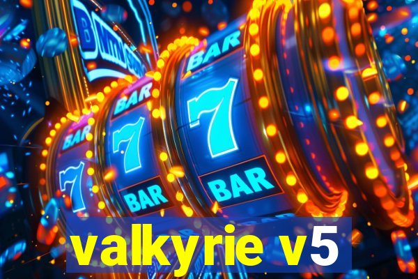 valkyrie v5